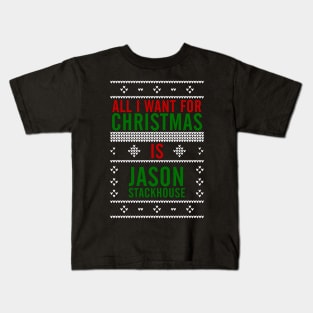 All I want for Christmas is Jason Stackhouse Kids T-Shirt